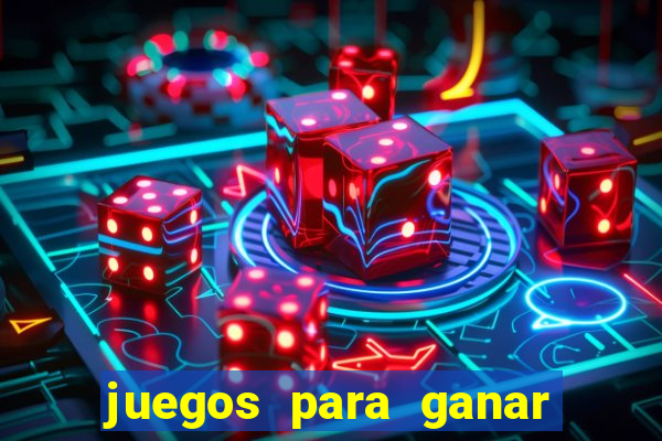 juegos para ganar dinero de verdad gratis